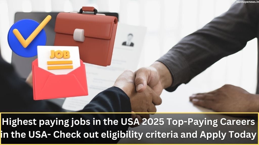 Highest paying jobs in the USA 2025 Top-Paying Careers in the USA- Check out eligibility criteria and Apply Today