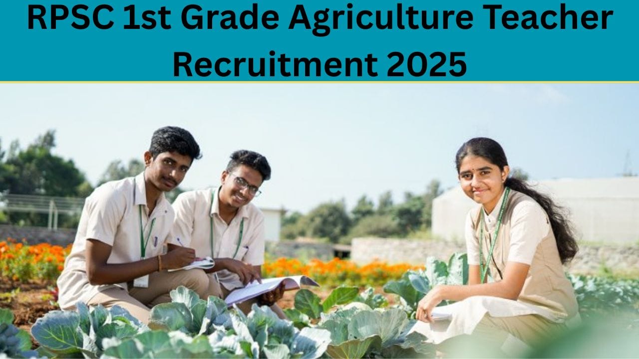 RPSC 1st Grade Agriculture Teacher Recruitment 2025: पूरी जानकारी Agriculture vacancy